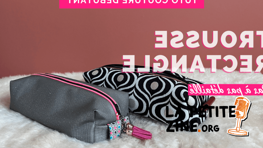 Comment fabriquer une trousse de toilette avec des tutos ?